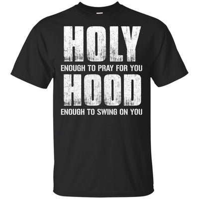 Holy Enough To Pray For You Hood To Swing On You T-Shirt & Hoodie | Teecentury.com