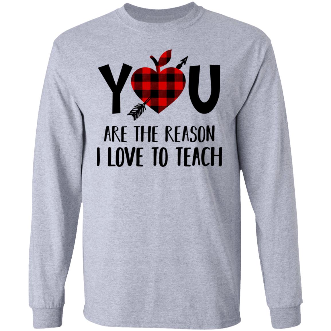 You Are The Reason Teacher I Love To Teach Funny Gift T-Shirt You Are The Reason Teacher I Love To Teach Funny Gift T-Shirt