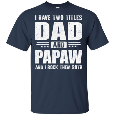 I Have Two Titles Dad And PaPaw Fathers Day Gift Dad T-Shirt & Hoodie | Teecentury.com