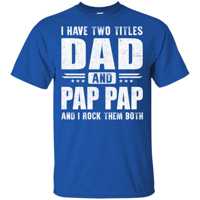 I Have Two Titles Dad And Pap Pap Fathers Day Gift Dad T-Shirt & Hoodie | Teecentury.com