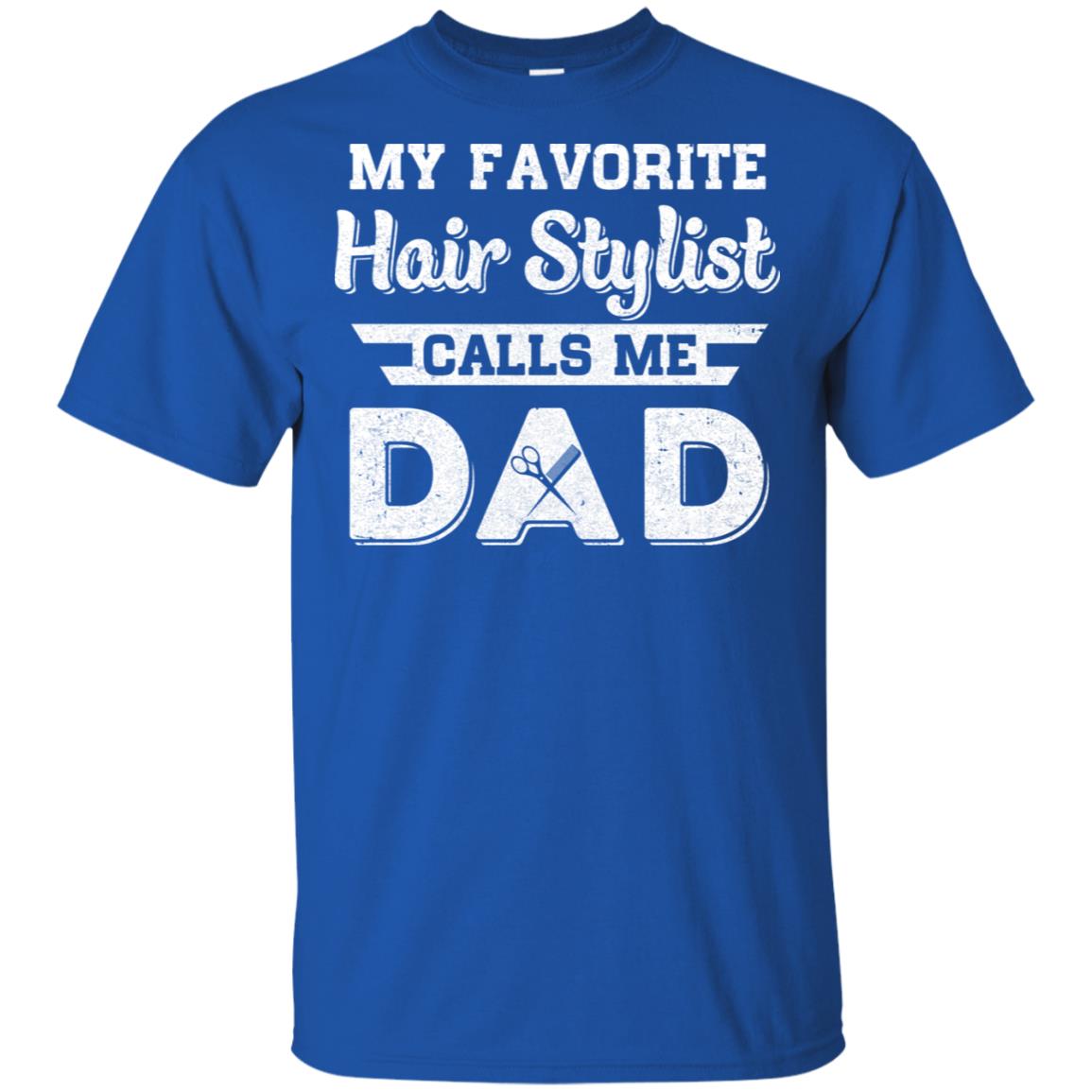 My Favorite Hair Stylist Calls Me Dad Fathers Day Gifts T-Shirt & Hoodie | Teecentury.com