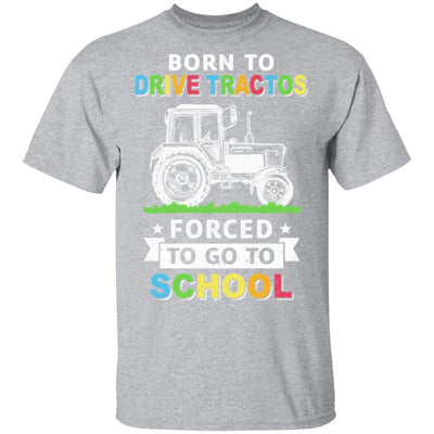Born To Drive Tractors Forced To Go To School T-Shirt & Hoodie | Teecentury.com