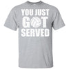 You Just Got Served Gifts For Volleyball Lovers T-Shirt & Hoodie | Teecentury.com