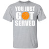You Just Got Served Gifts For Basketball Lovers T-Shirt & Hoodie | Teecentury.com