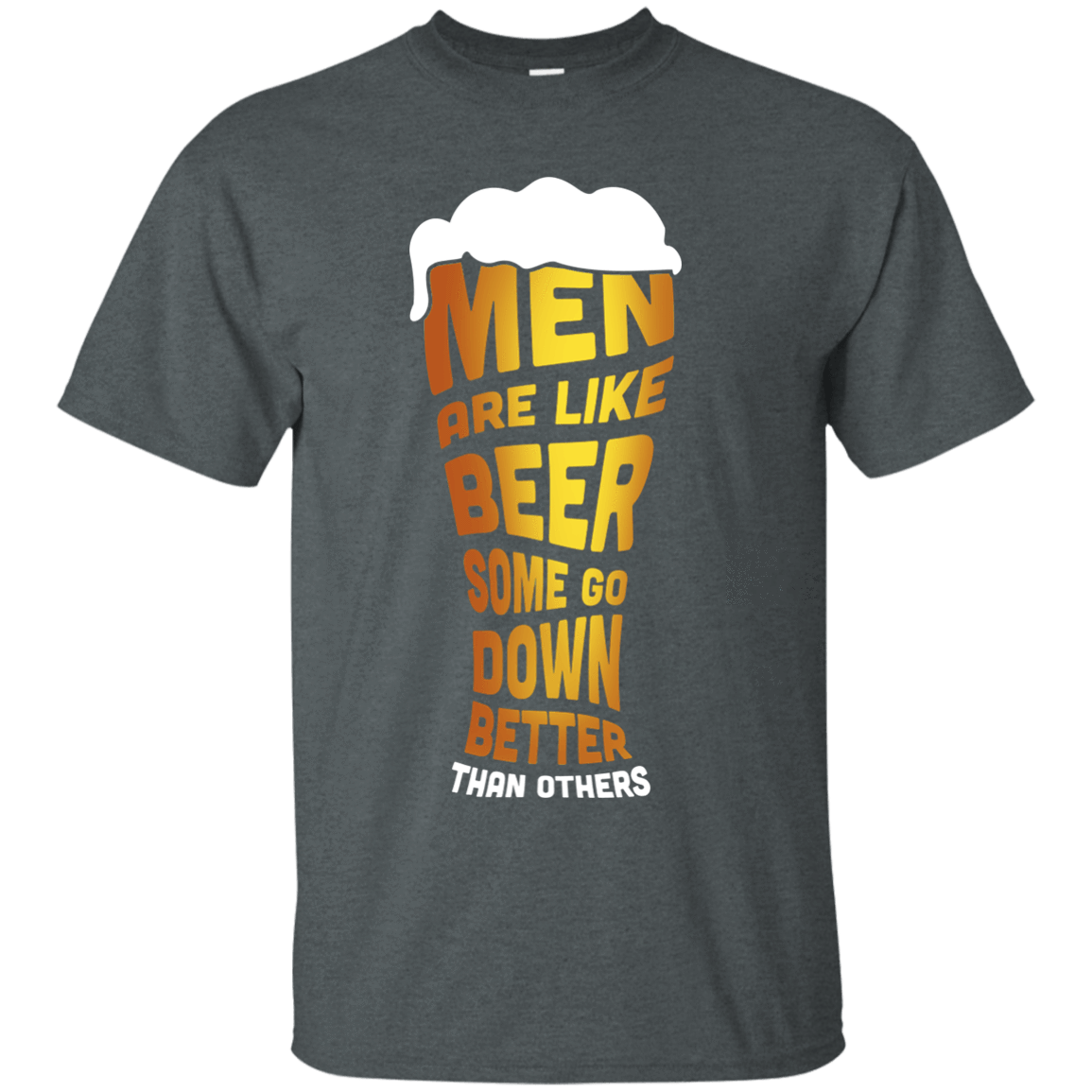 Men Are Like Beer Some Go Down Better Than Others T-Shirt & Hoodie | Teecentury.com