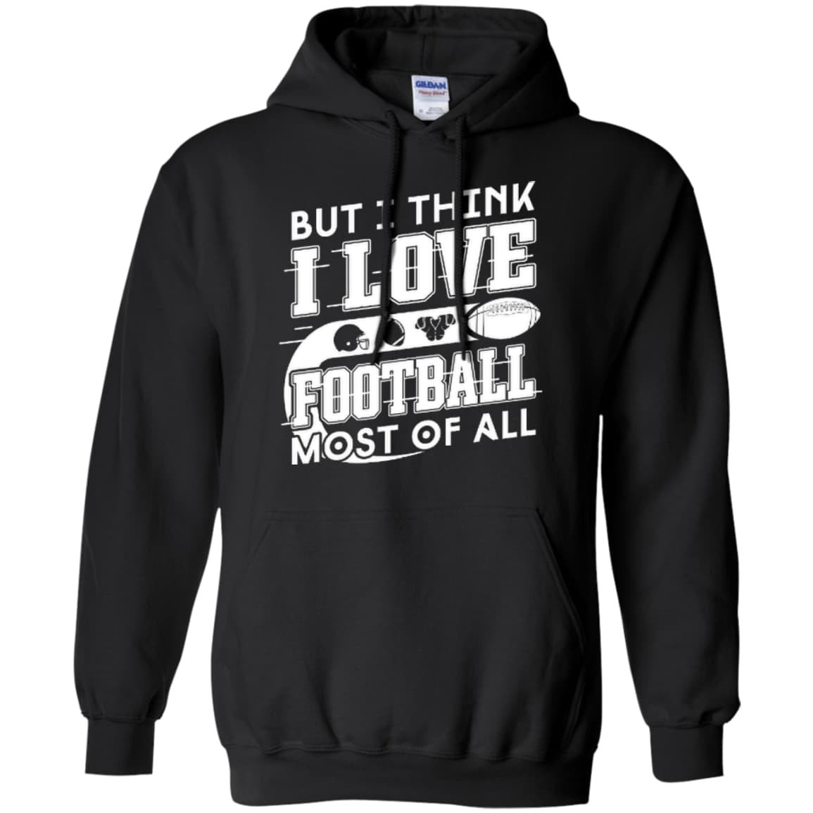 But I Think I Love Football Most Of All T-Shirt & Hoodie | Teecentury.com