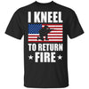 I Kneel To Return Fire Army Soldier Veteran T-Shirt & Hoodie | Teecentury.com