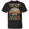 Dinosaurs Didn't Read Now They Are Extinct Teacher Book T-Shirt & Hoodie | Teecentury.com