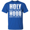 Holy Enough To Pray For You Hood To Swing On You T-Shirt & Hoodie | Teecentury.com