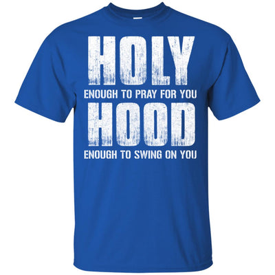 Holy Enough To Pray For You Hood To Swing On You T-Shirt & Hoodie | Teecentury.com