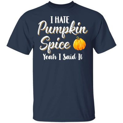 I Hate Pumpkin Spice Yeah I Said It Funny Halloween Fall T-Shirt & Hoodie | Teecentury.com