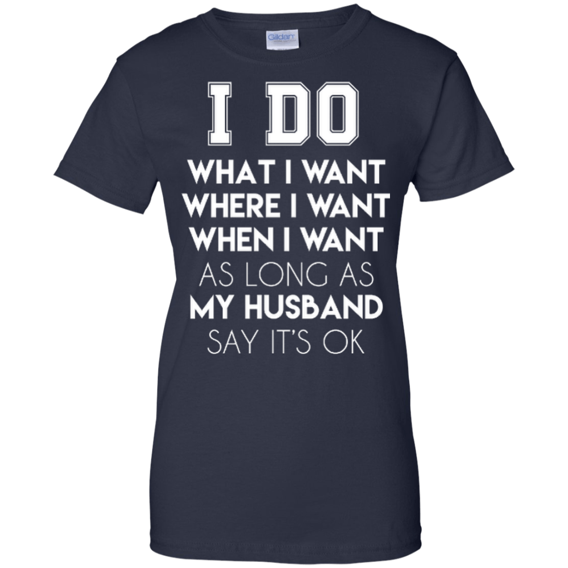 I Do What I Want As Long As My Husband Say It's Ok T-Shirt & Hoodie | Teecentury.com