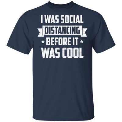 I Was Social Distancing Before It Was Cool Introvert T-Shirt & Hoodie | Teecentury.com