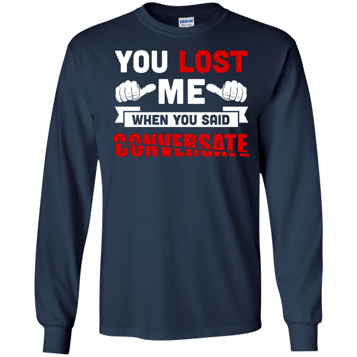 You Lost Me When You Said CONVERSATE T-Shirt & Hoodie | Teecentury.com