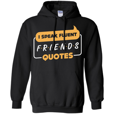 I Speak Fluent Friends Quotes T-Shirt & Hoodie | Teecentury.com