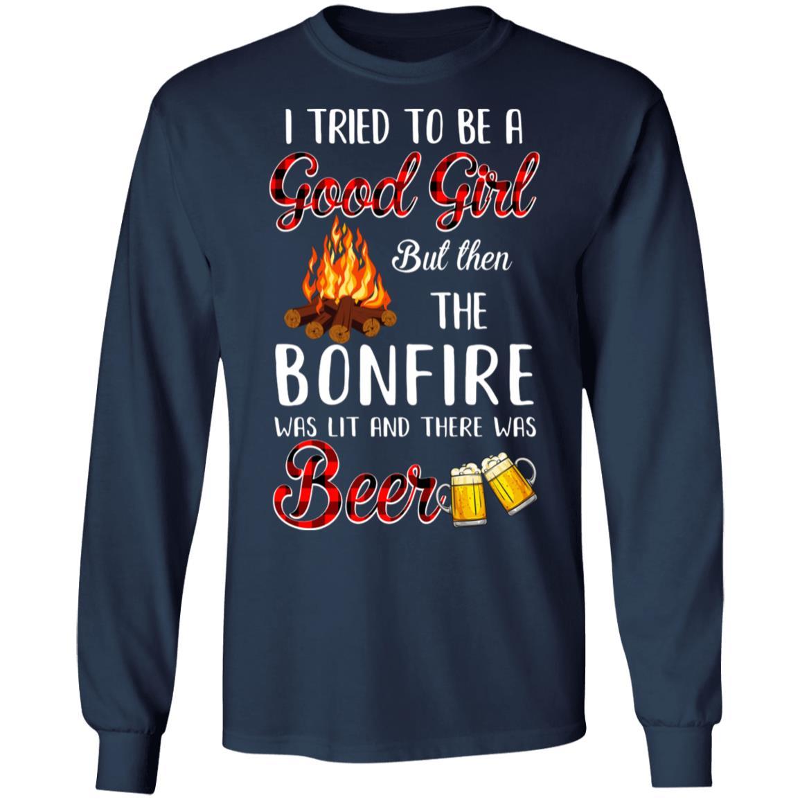 I Tried To Be A Good Girl But The Bonfire And Beer T-Shirt & Hoodie | Teecentury.com