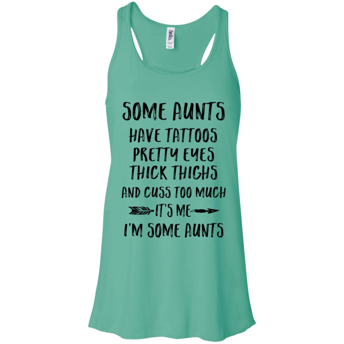 Some Aunts Have Tattoos Pretty Eyes It's Me I'm Some Aunts T-Shirt & Tank Top | Teecentury.com