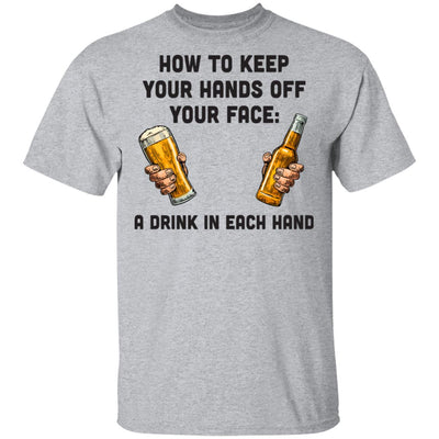 How To Keep Your Hands Off Your Face Funny Beer Quarantine T-Shirt & Hoodie | Teecentury.com