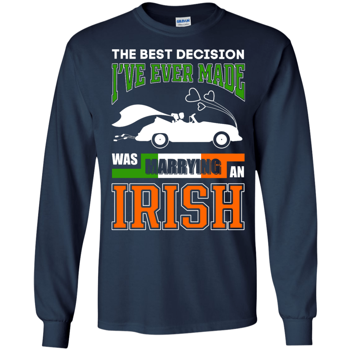 I've Ever Made Was Marrying An Irish T-Shirt & Hoodie | Teecentury.com