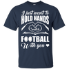 I Just Want To Hold Hands And Watch Football T-Shirt & Hoodie | Teecentury.com