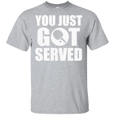 You Just Got Served Gifts For Table Tennis Lovers T-Shirt & Hoodie | Teecentury.com