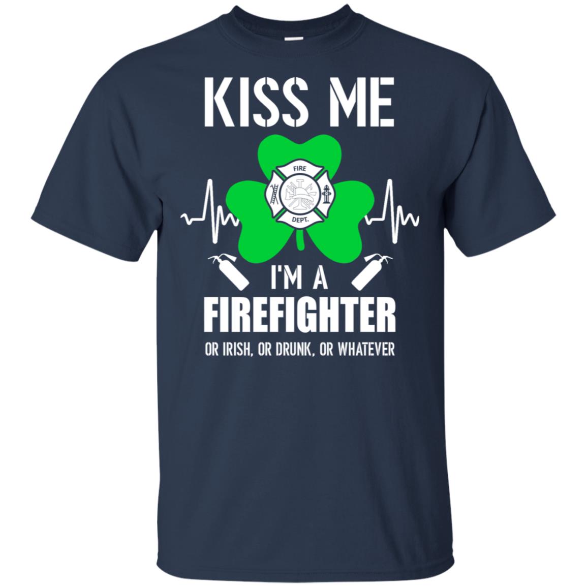Kiss Me Im A Firefighter On Irish Or Drunk Or Whatever T-Shirt & Hoodie | Teecentury.com