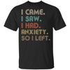Vintage I Came I Saw I Had Anxiety So I Left T-Shirt & Hoodie | Teecentury.com