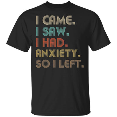 Vintage I Came I Saw I Had Anxiety So I Left T-Shirt & Hoodie | Teecentury.com