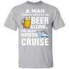 A Man Cannot Survive On Beer Alone He Also Needs Cruise T-Shirt & Hoodie | Teecentury.com