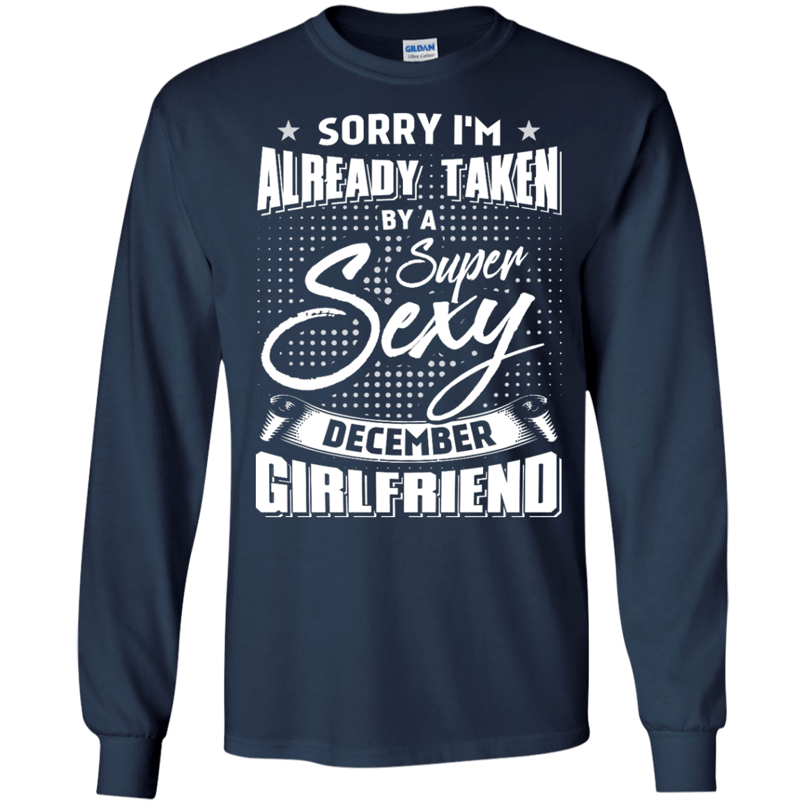 Sorry I'm Already Taken By A Super Sexy December Girlfriend T-Shirt & Hoodie | Teecentury.com