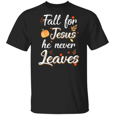 Fall For Jesus He Never Leaves Christian Lover Autumn Gift T-Shirt & Hoodie | Teecentury.com