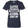 Coffee You Are On The Bench Alcohol Suit Up T-Shirt & Hoodie | Teecentury.com