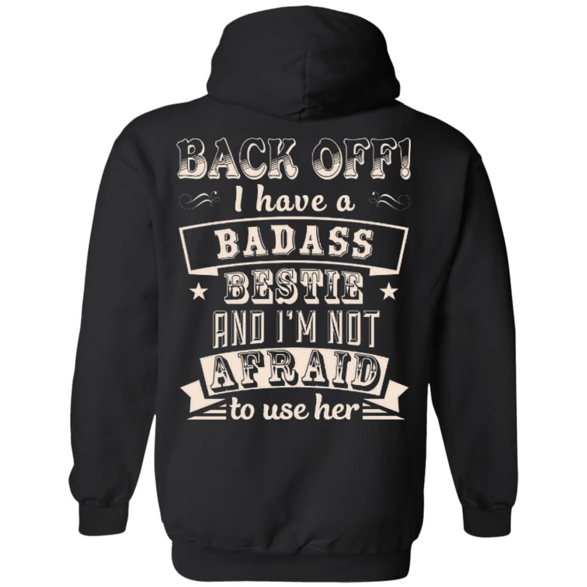 Back Off I Have A Badass Bestie And I'm Not Afraid To Use Her T-Shirt & Hoodie | Teecentury.com
