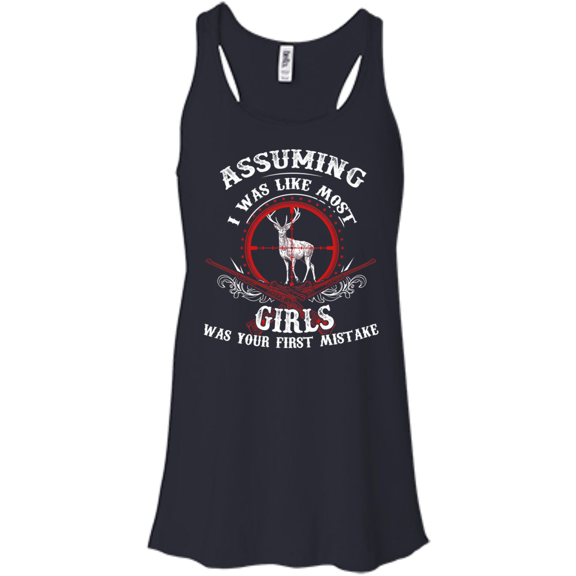 Assuming I was like most girls was your first mistake T-Shirt & Hoodie | Teecentury.com