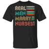 Real Men Marry Nurses Funny Gifts For Nurse's Husband T-Shirt & Hoodie | Teecentury.com