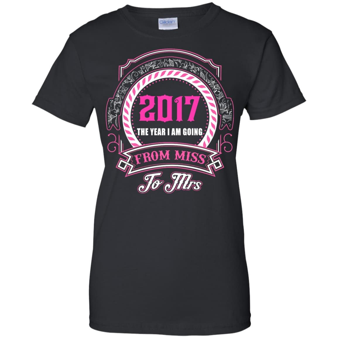 2017 The Year I Am Going From Miss To Mrs T-Shirt & Hoodie | Teecentury.com