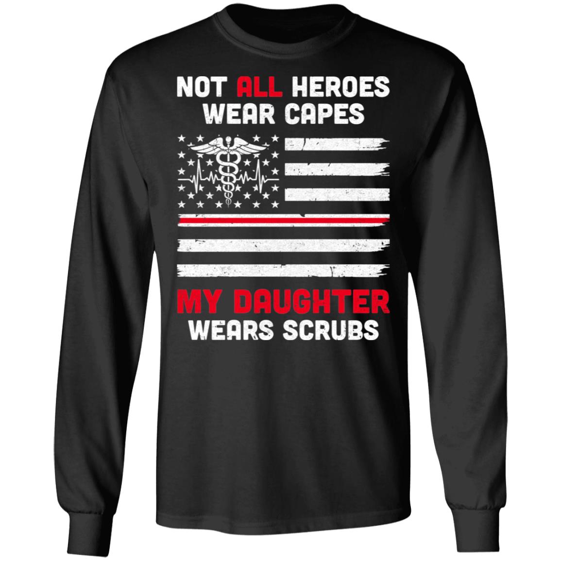 Not All Heroes Wear Capes My Daughter Wears Scrubs Nurse Gift T-Shirt & Hoodie | Teecentury.com