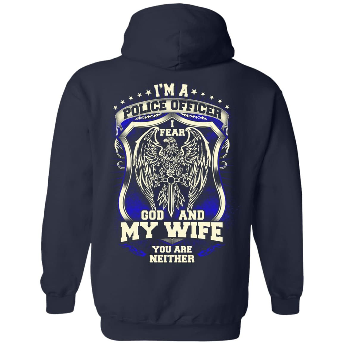 I Am Police Officer I Fear God And My Wife Not You T-Shirt & Hoodie | Teecentury.com