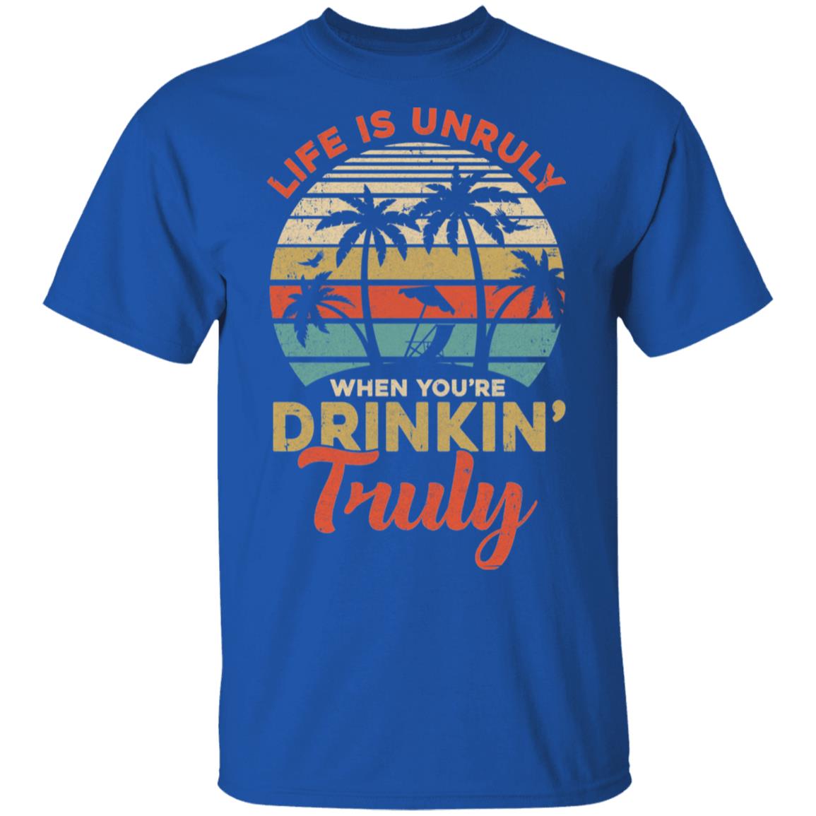 Vintage Life Is Unruly When You're Drinkin' Truly T-Shirt & Tank Top | Teecentury.com