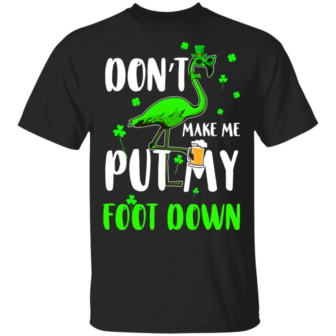 St. Patrick's Day Flamingo Don't Make Me Put My Foot Down T-Shirt & Hoodie | Teecentury.com