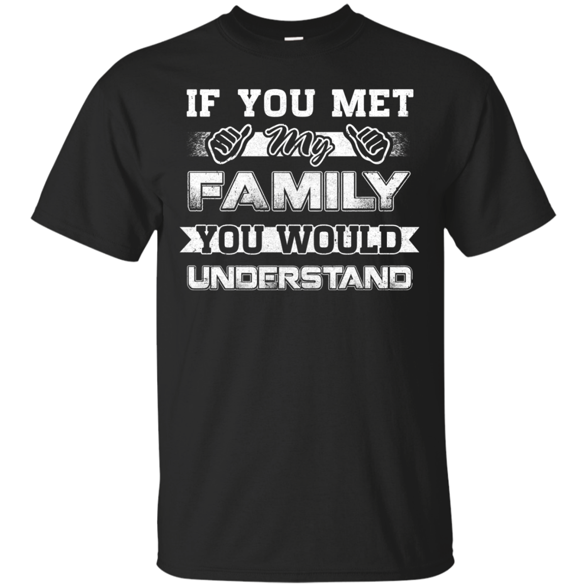 If You Met My Family You'd Understand T-Shirt & Hoodie | Teecentury.com