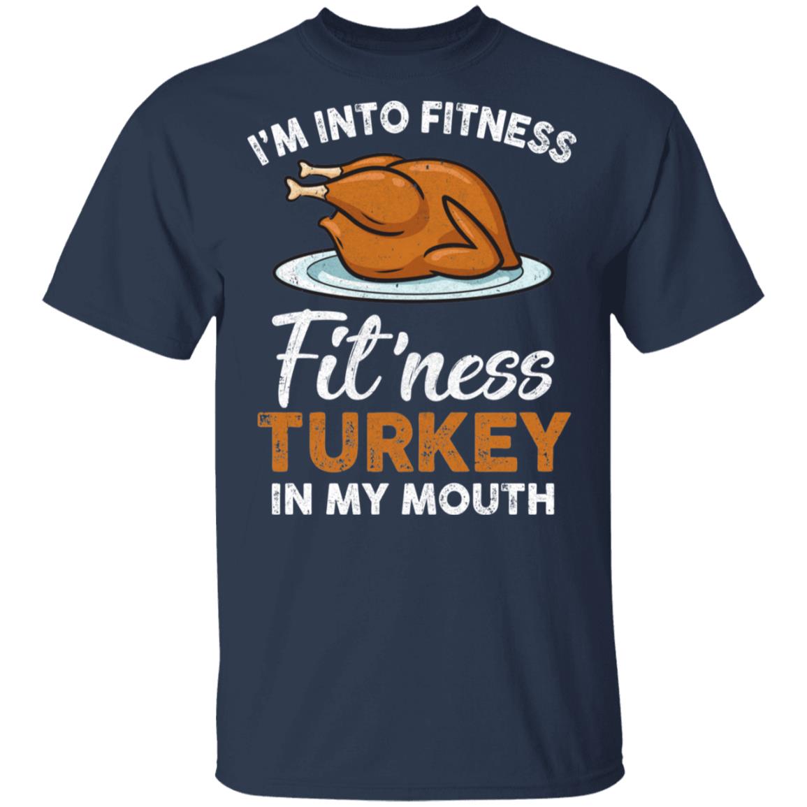Thanksgiving I'm Into Fitness Fit'ness Turkey In My Mouth T-Shirt & Tank Top | Teecentury.com
