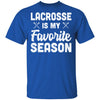 Lacrosse Is My Favorite Season Cool Saying For Sports Lovers T-Shirt & Hoodie | Teecentury.com