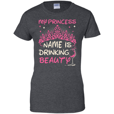 My Princess Name Is Drinking Beauty T-Shirt & Hoodie | Teecentury.com