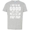 Toddler Kids I Try To Be Good But I Take After My Pap Pap Youth Youth Shirt | Teecentury.com