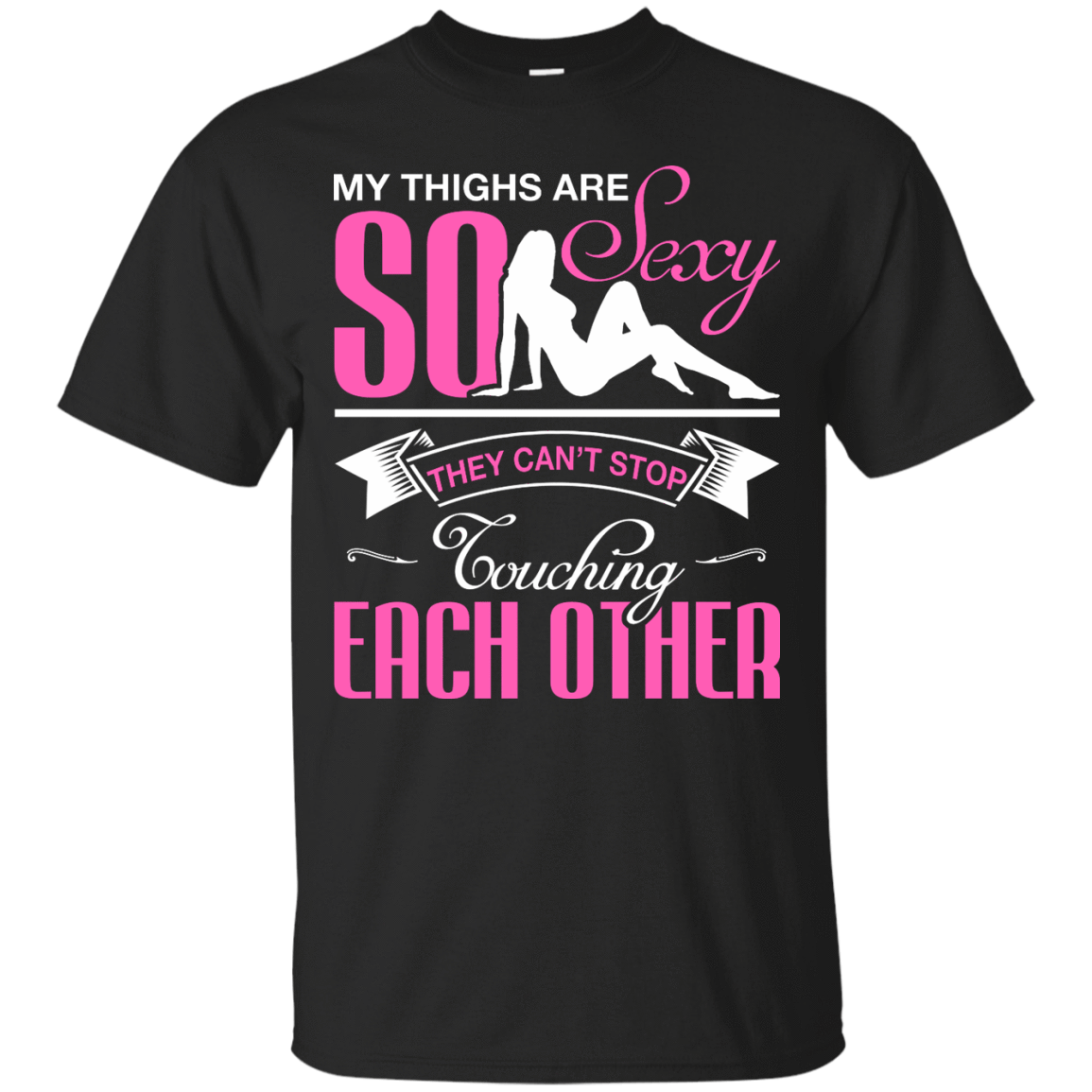 My Thighs Are So Sexy They Can't Stop Touching T-Shirt & Hoodie | Teecentury.com