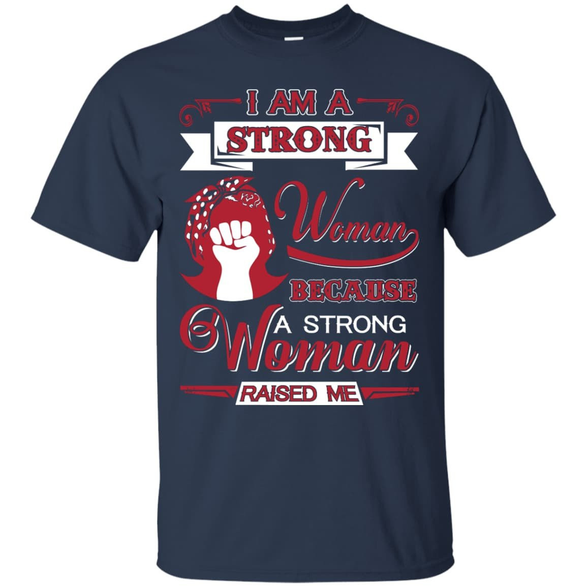 I Am A Strong Woman Because A Strong Woman Raised Me T-Shirt & Hoodie | Teecentury.com
