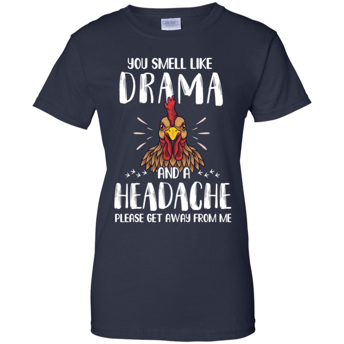 Chicken You Smell Like Drama And A Headache T-Shirt & Tank Top | Teecentury.com