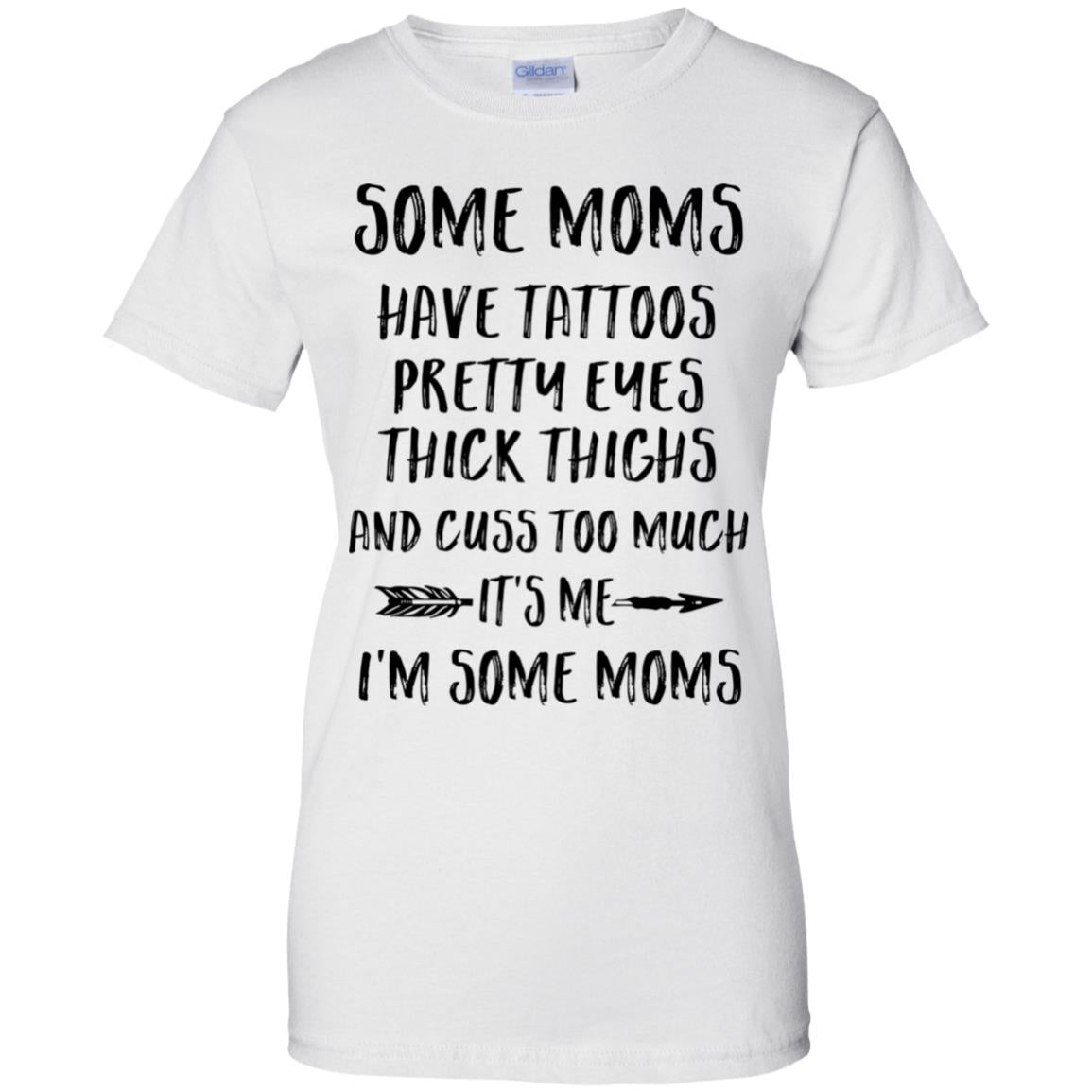 Some Moms Have Tattoos Pretty Eyes It's Me I'm Some Moms T-Shirt & Tank Top | Teecentury.com