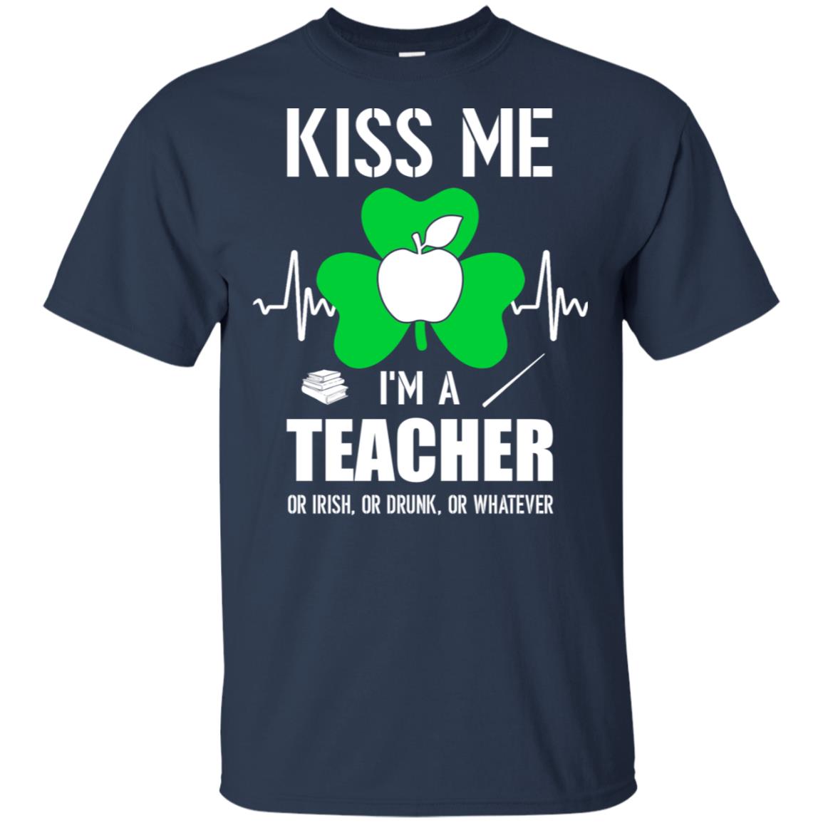 Kiss Me Im A Teacher On Irish Or Drunk Or Whatever T-Shirt & Hoodie | Teecentury.com